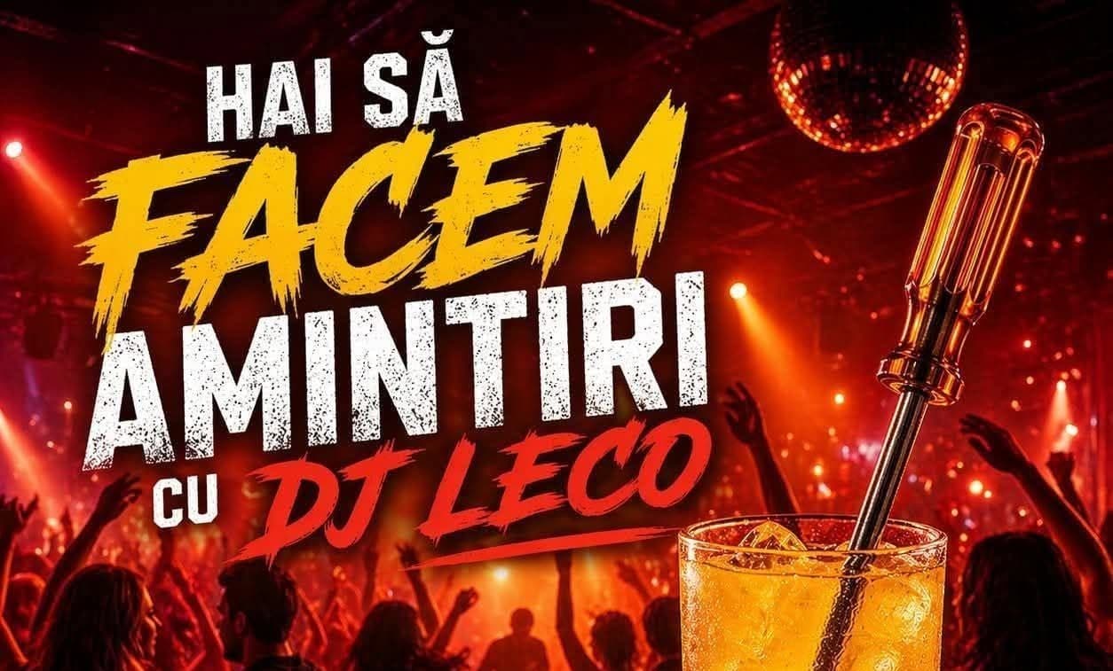 Hai să facem amintiri/ cu Dj Leco